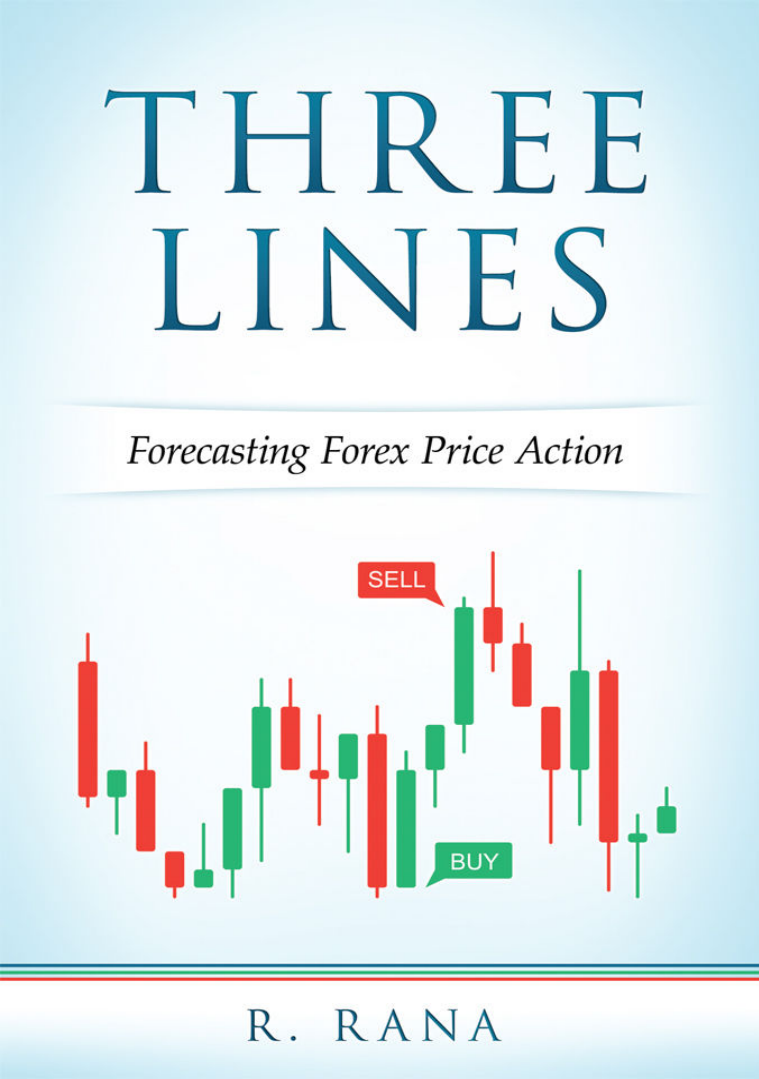 Three Lines - Forecasting Forex Price Action - by R. Rana
